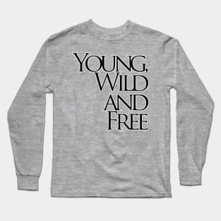 Young, Wild and Free Long Sleeve T-Shirt